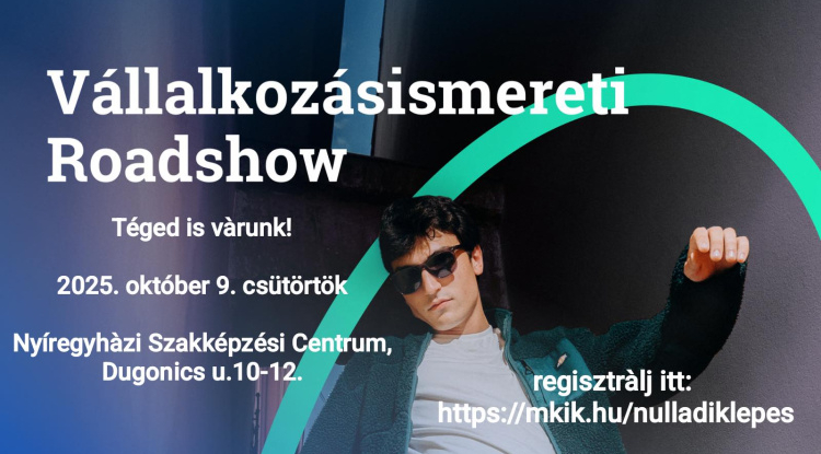 Vállalkozásismereti Roadshow lesz Nyíregyházán! - Valósítsd meg az álmaidat okosan!