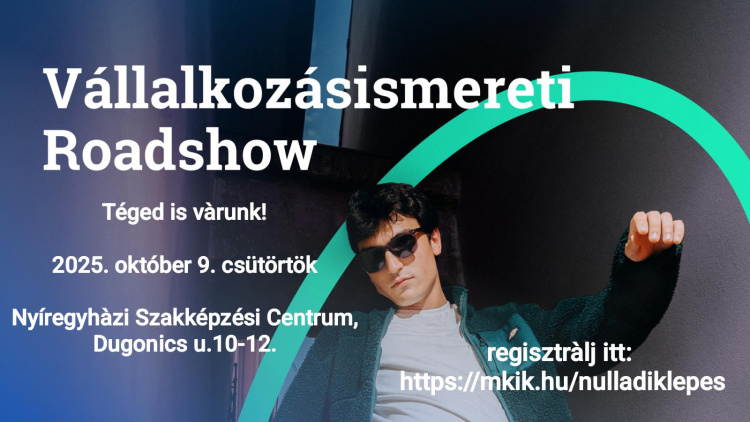 Vállalkozásismereti Roadshow lesz Nyíregyházán! - Valósítsd meg az álmaidat okosan!